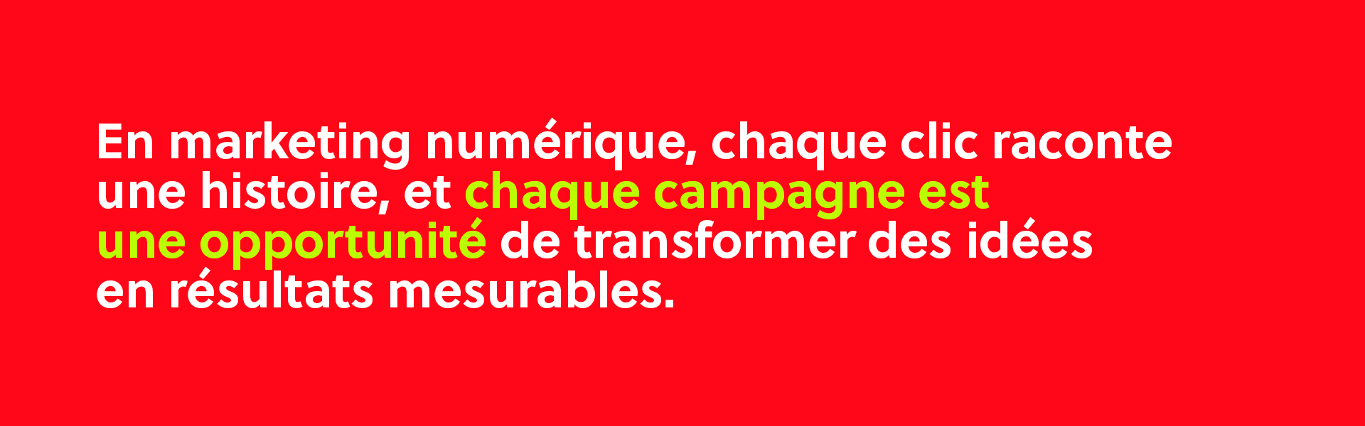 En marketing digital, chaque clic raconte une histoire et chaque campagne est une opportunité de transformer des idées en résultats mesurables