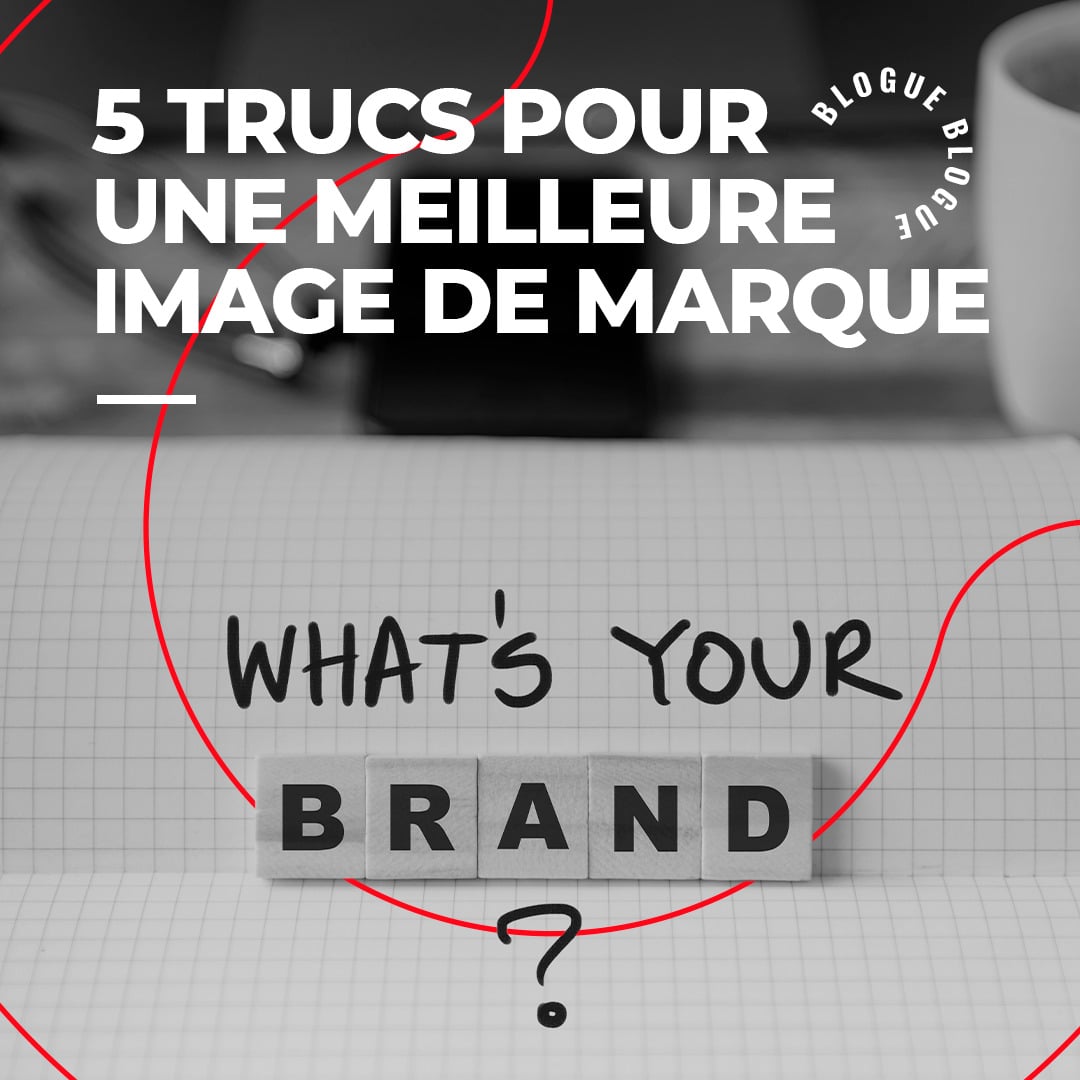 5 trucs pour une meilleure image de marque