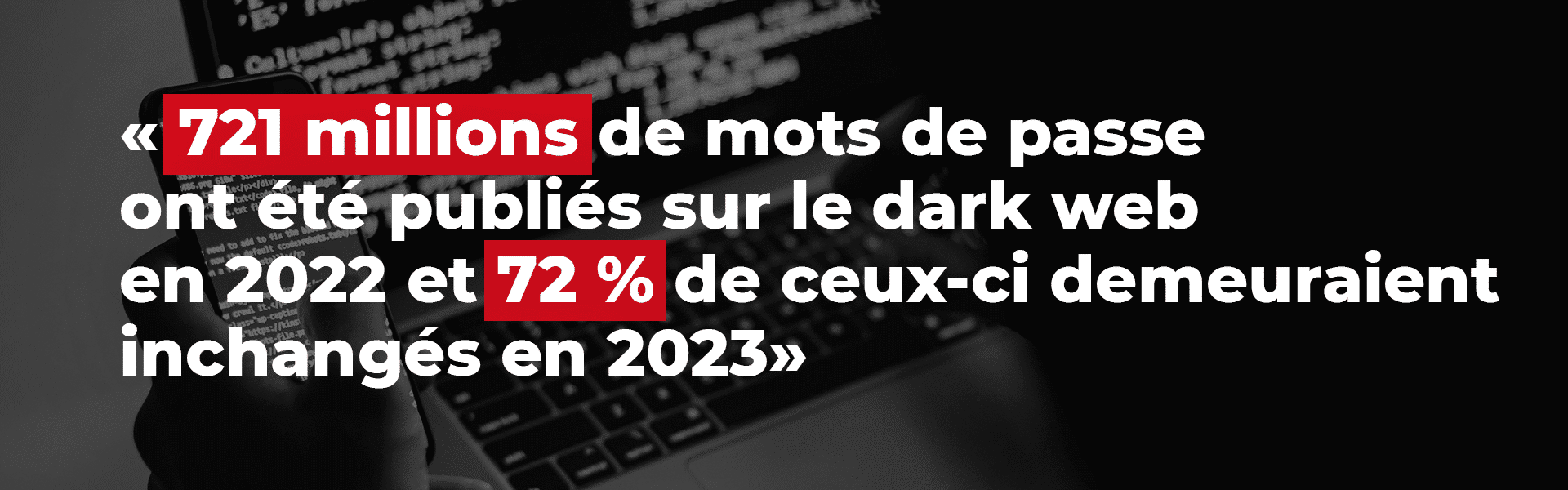 721 millions de mots de passe ont été publiés sur le dark web en 2022 et 72% de ceux-ci demeuraient inchangés en 2023