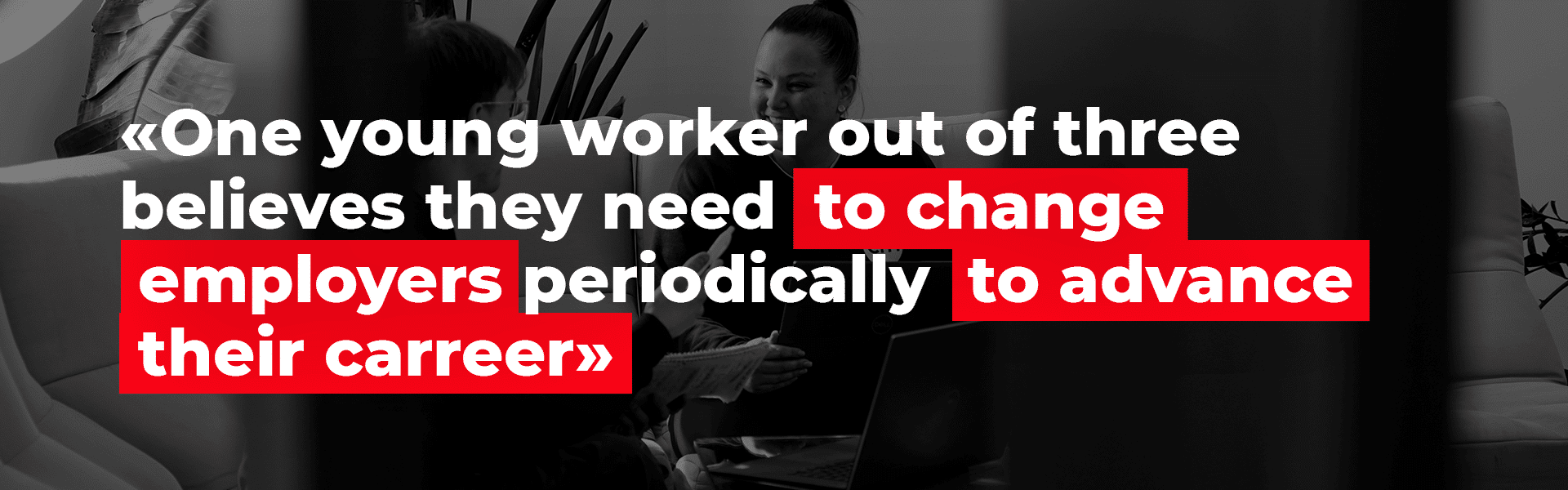 One young worker out of three think we need to change employers often to advance our career