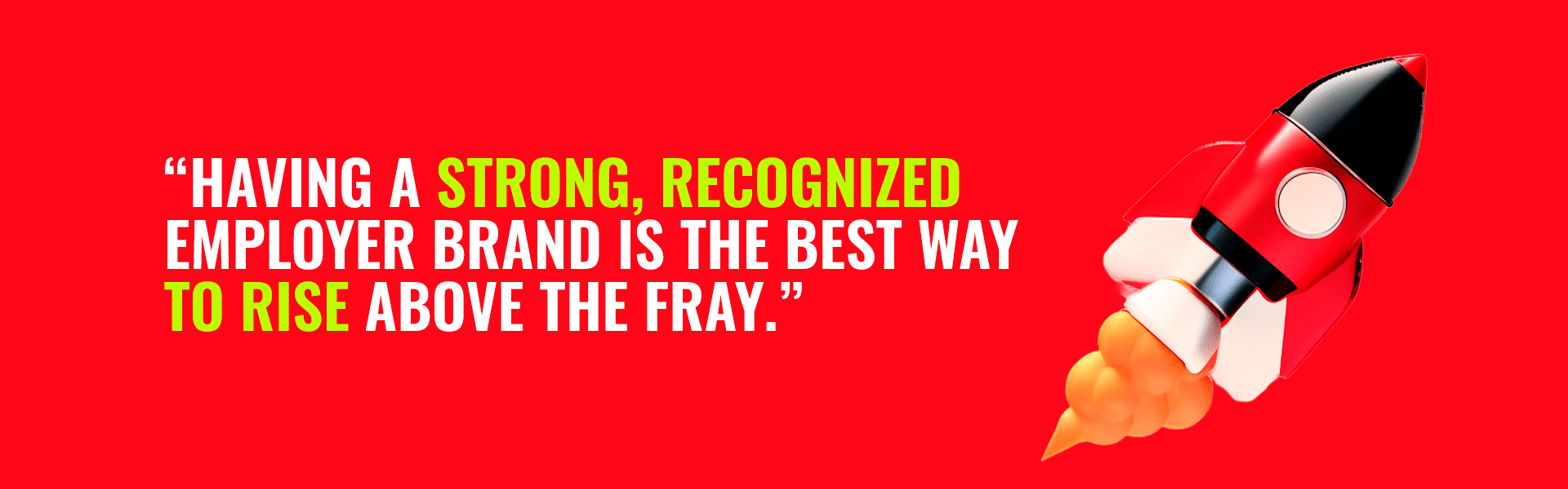 Having a strong, recognized employer brand is the best way to rise above the fray