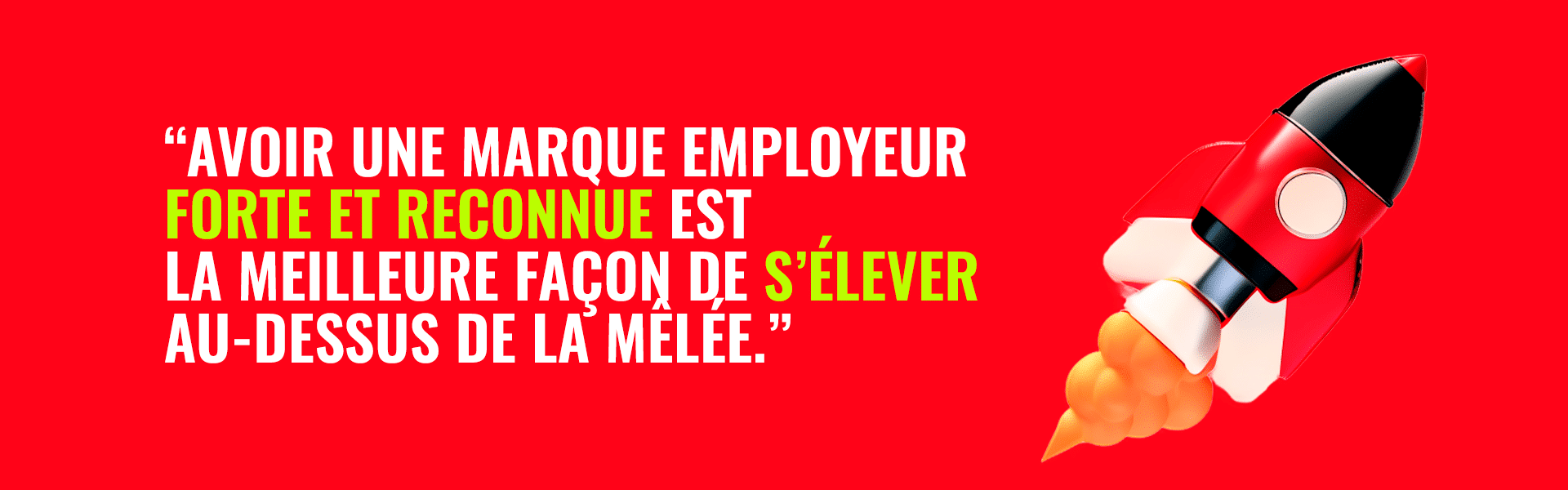Avoir une marque employeur forte et reconnue est la meilleure façon de s'élever au-dessus de la mêlée