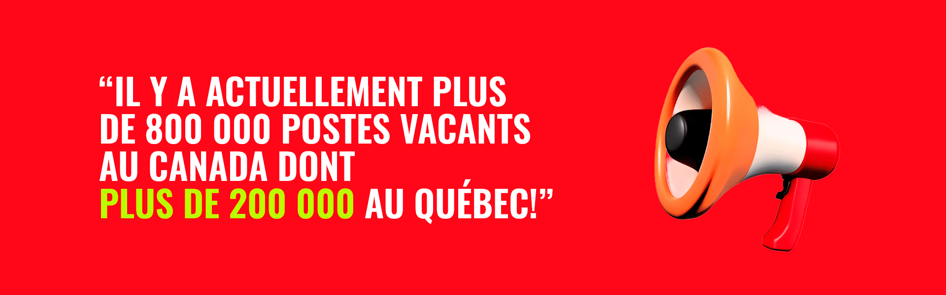 Il y a actuellement plus de 800 000 postes vacants au Canada dont plus de 200 000 au Québec