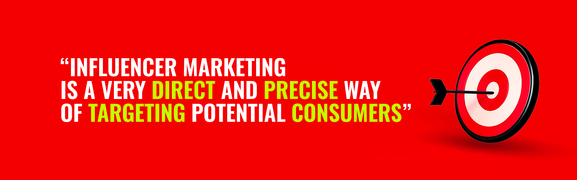 Influencer marketing is a very direct and precise way of targeting potential consumers