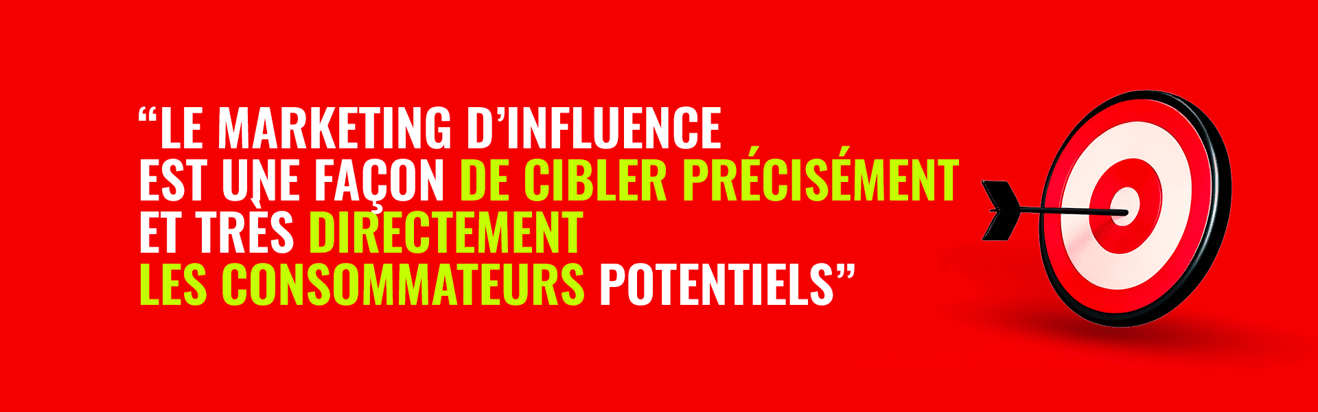 Le marketing d'influence est une façon de cibler précisément et très directement les consommateurs potentiels