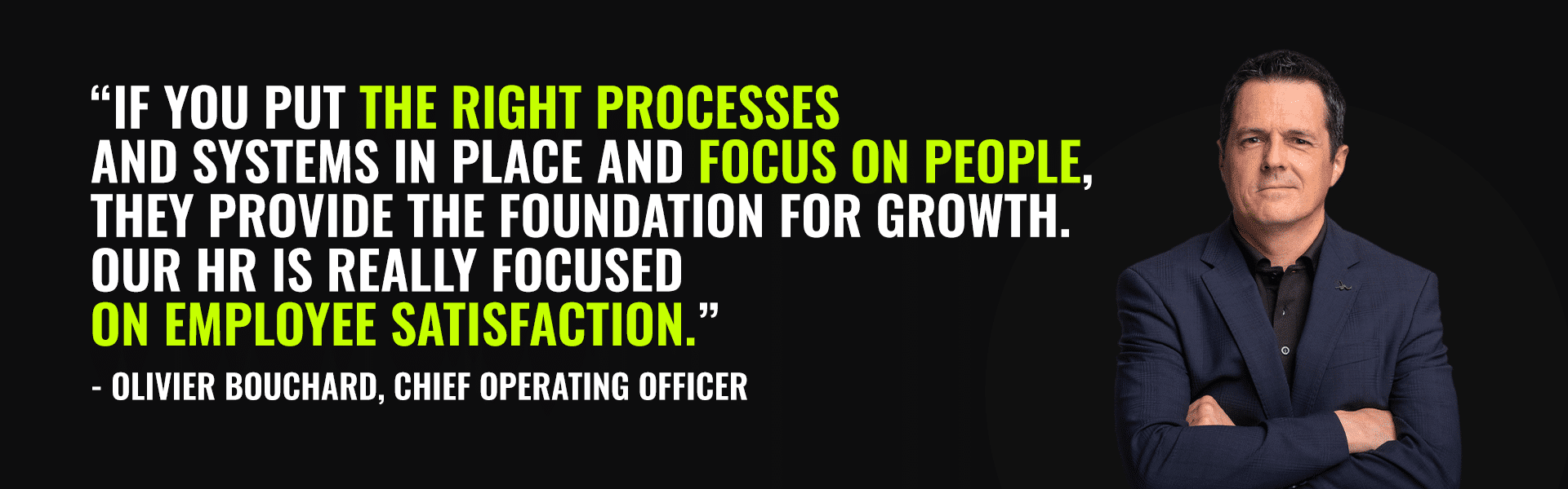 "If you put the right processes and systems in place and focus on people, they provide the foundation for growth. Our HR is really focused on employee satisfaction", quote by Olivier Bouchard, chief operating officer, about Betterworks