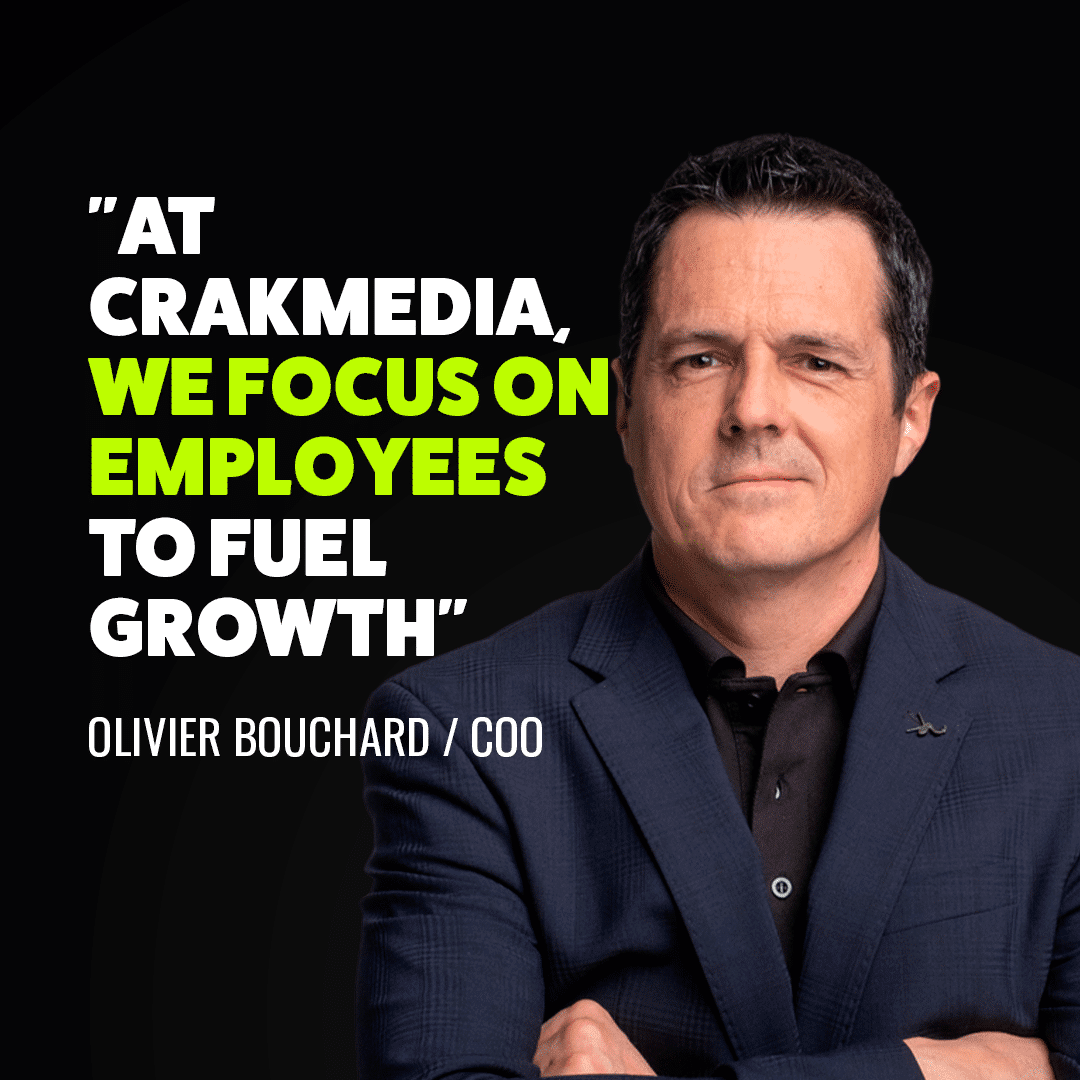 "At Crakmedia, we focus on emplyees to fuel growth", quote by Olivier Bouchard, COO