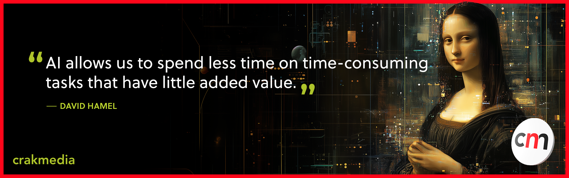 “AI allows us to spend less time on time-consuming tasks that have little added value.” - David Hamel