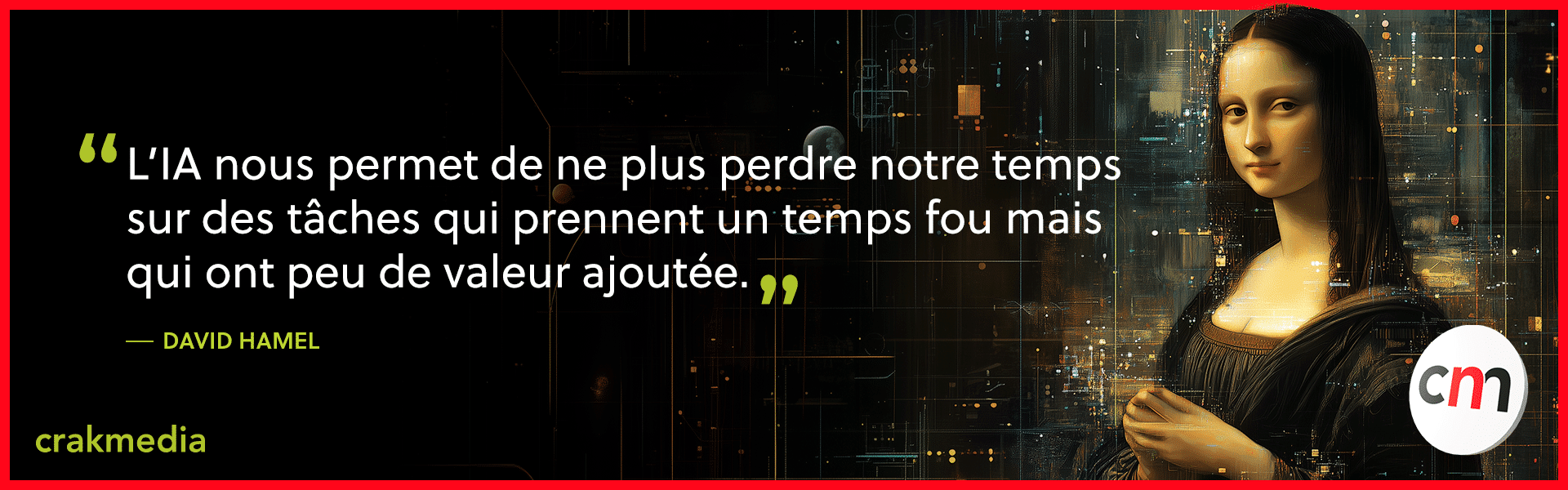 “L’IA nous permet de ne plus perdre notre temps sur des tâches qui prennent un temps fou mais qui ont peu de valeur ajoutée” - David Hamel