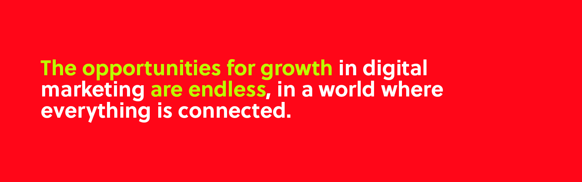 The opportunities for growth in digital marketing are endless, in a world where everything is connected