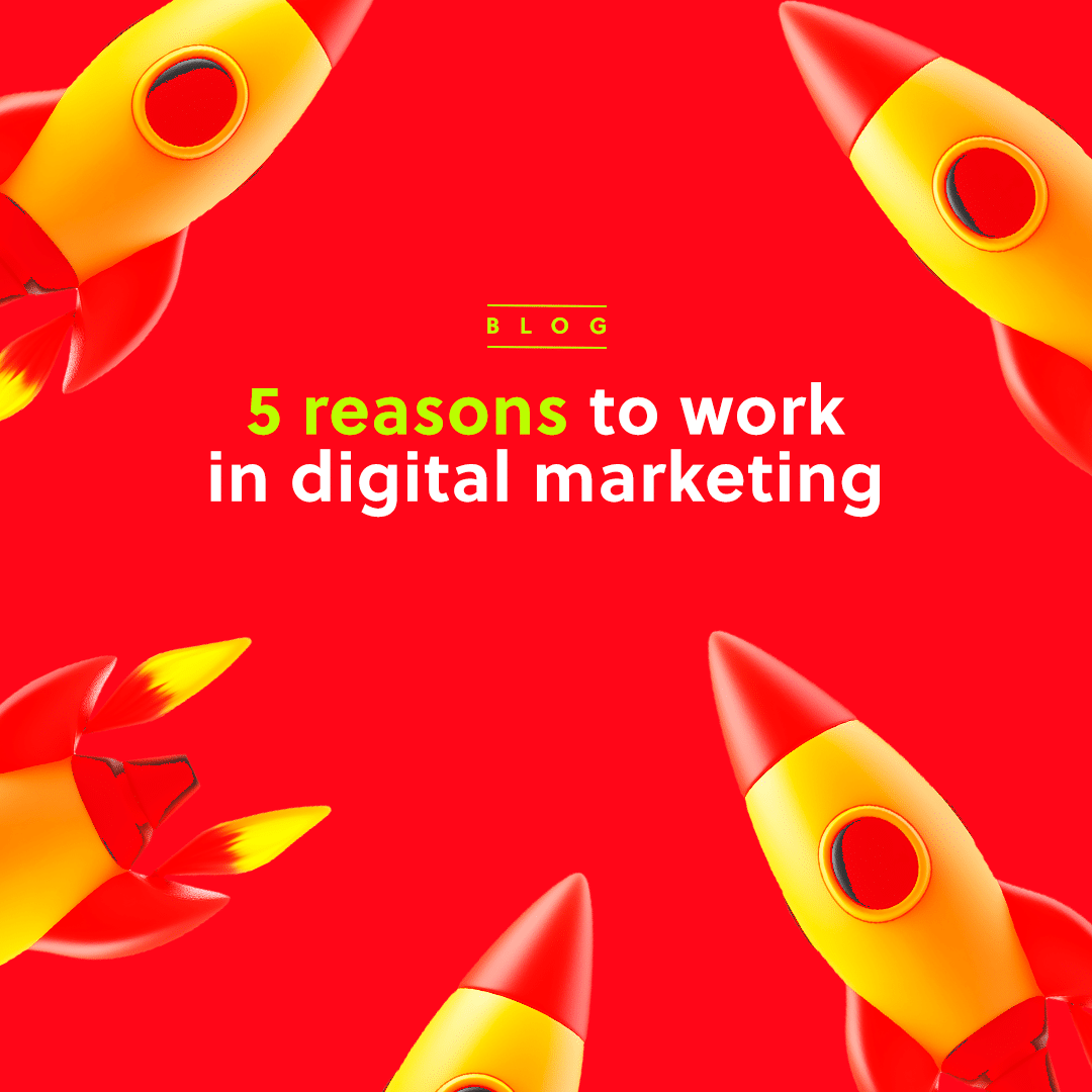 5 reasons to work in digital marketing