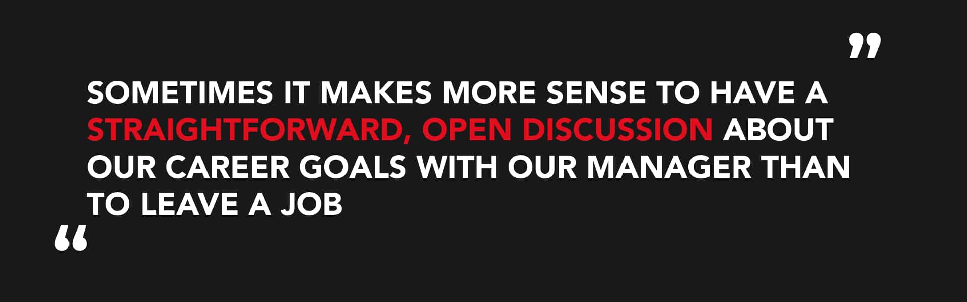 sometimes it makes more senses to have an open and honest talk with your manager than quitting your job too quickly